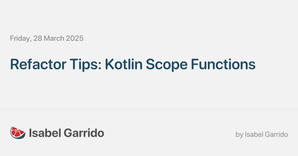 Refactor Tips: Kotlin Scope Functions • Isabel Garrido